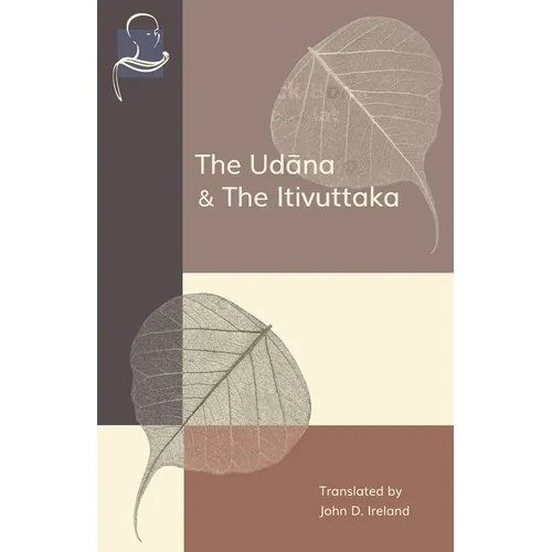 The Udana & The Itivuttaka: Inspired Utterances of the Buddha & The Buddha's Sayings