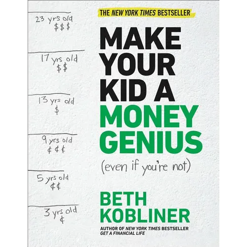 Make Your Kid a Money Genius (Even If You're Not): A Parents' Guide for Kids 3 to 23
