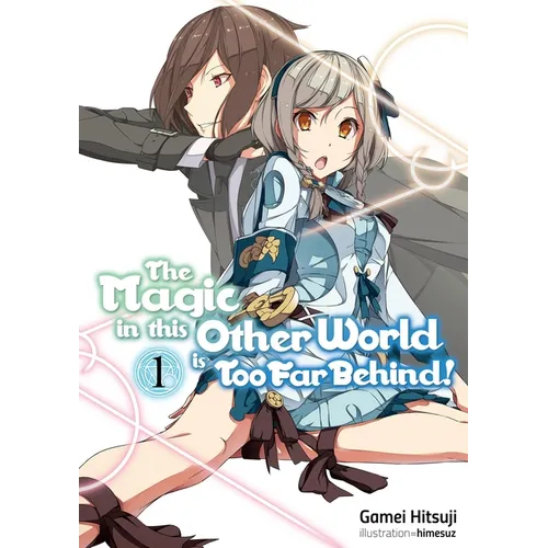 The Magic in This Other World Is Too Far Behind! Volume 1 (Light Novel)