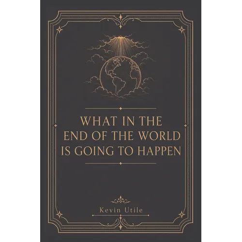 What In The End Of The World Is Going To Happen