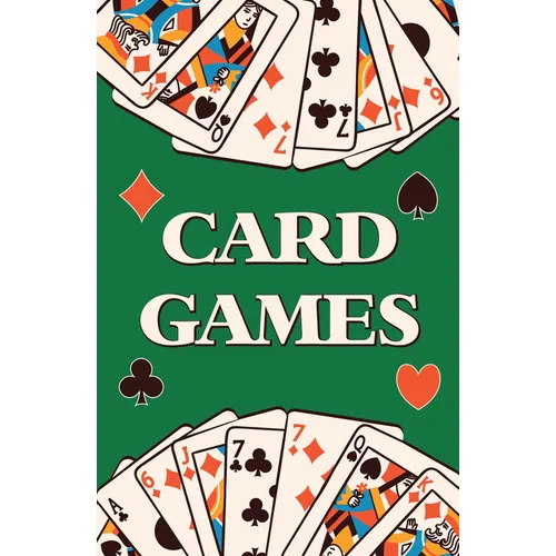 Card Games (Learn How to Play More Than 70 Card Games!)