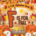 F is for Fall: A Fall Alphabet Book -ABC Books for Kids Ages 2-4, Fall Alphabet Books, Fall for Toddlers, ABC Books for Kindergarteners, Fall Alphabet
