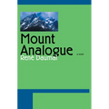Mount Analogue: A Novel of Symbolically Authentic Non-Euclidean Adventures in Mountain Climbing