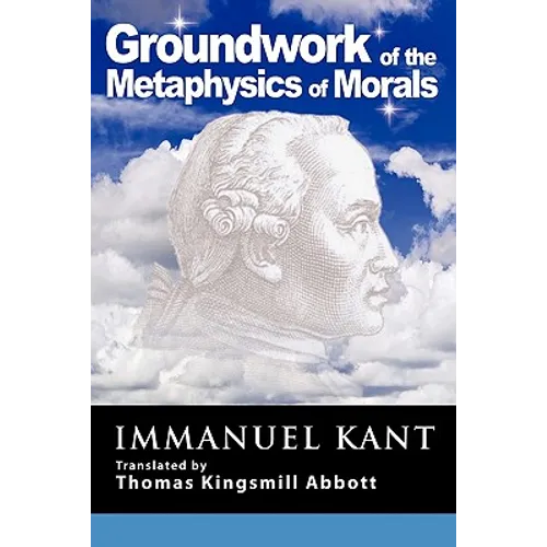 Grounding for the Metaphysics of Morals: With on a Supposed Right to Lie Because of Philanthropic Concerns