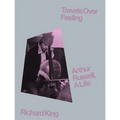 Travels Over Feeling: Arthur Russell, a Life