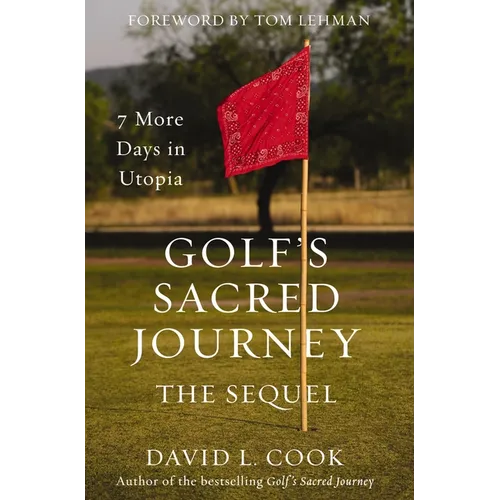 Golf's Sacred Journey, the Sequel: 7 More Days in Utopia