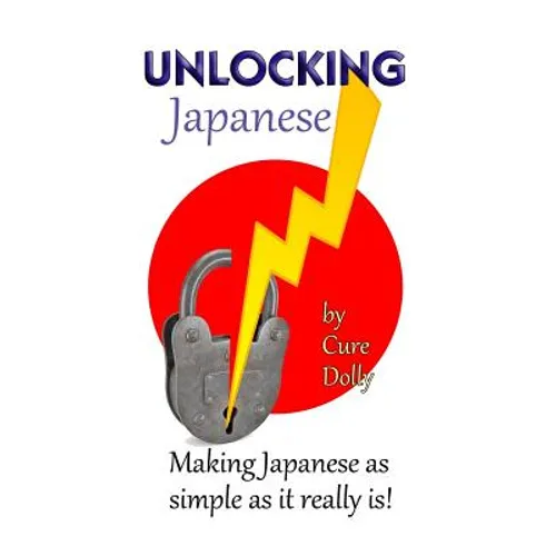 Unlocking Japanese: Making Japanese as simple as it really is