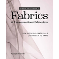 Ultimate Encyclopedia of Fabrics & Unconventional Materials: Sew with 100+ Materials from Tricky to Tame
