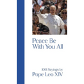 Peace Be with You All: 100 Sayings by Pope Leo XIV