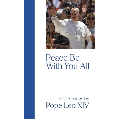 Peace Be with You All: 100 Sayings by Pope Leo XIV
