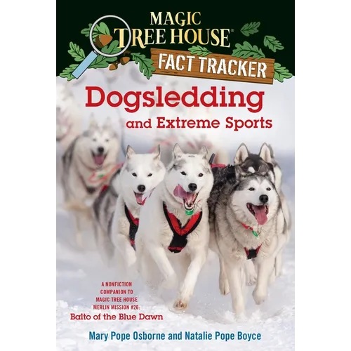 Dogsledding and Extreme Sports: A Nonfiction Companion to Magic Tree House Merlin Mission #26: Balto of the Bluedawn