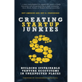 Creating Startup Junkies: Building Sustainable Venture Ecosystems in Unexpected Places