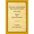 Petitions and Judgments, Cecil County [Maryland] Court, 1717-1732: Abstracts with Selected Transcriptions