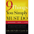 9 Things You Simply Must Do to Succeed in Love and Life: A Psychologist Learns from His Patients What Really Works and What Doesn't
