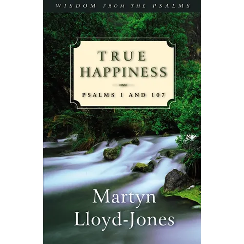 True Happiness: Psalms 1 and 107