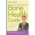 Dr. Lani's No-Nonsense Bone Health Guide: The Truth about Density Testing, Osteoporosis Drugs, and Building Bone Quality at Any Age