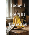 Today I Bought Bananas: A Widow's Journey