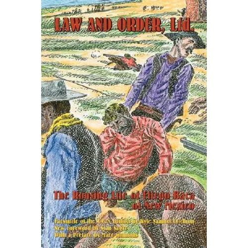 Law and Order, Ltd.: The Rousing Life of Elfego Baca of New Mexico