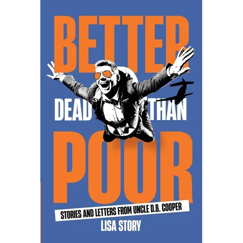 Better Dead Than Poor: Stories and Letters from Uncle D.B. Cooper