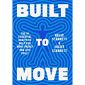 Built to Move: The Ten Essential Habits to Help You Move Freely and Live Fully