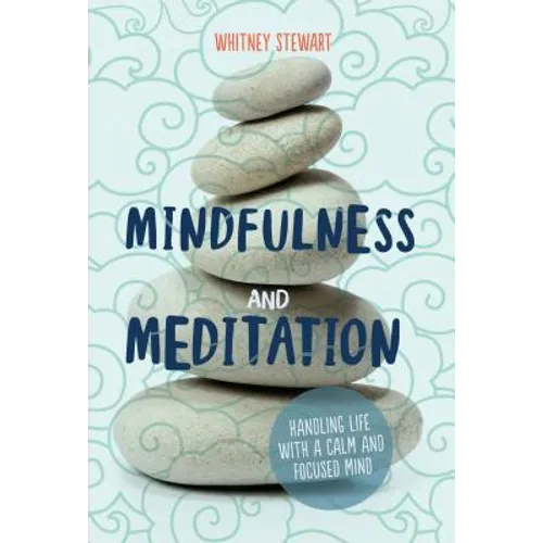 Mindfulness and Meditation: Handling Life with a Calm and Focused Mind