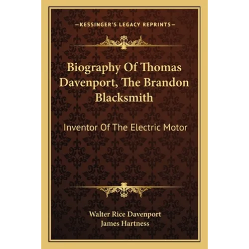 Biography Of Thomas Davenport, The Brandon Blacksmith: Inventor Of The Electric Motor