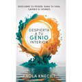 Despierta a tu genio interior: Descubre tu poder, sana tu vida, cambia el mundo