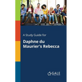 A Study Guide for Daphne Du Maurier's Rebecca