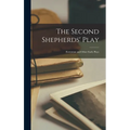The Second Shepherds' Play: Everyman and Other Early Plays