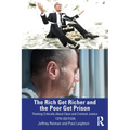 The Rich Get Richer and the Poor Get Prison: Thinking Critically About Class and Criminal Justice