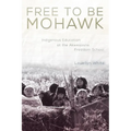Free to Be Mohawk: Indigenous Education at the Akwesasne Freedom School Volume 12