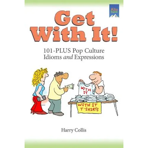 Get With It!: 101-PLUS Pop Culture Idioms and Expressions