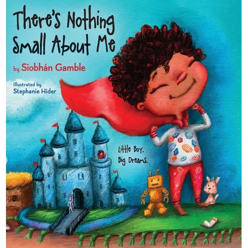 There's Nothing Small About Me: Little Boy. Big Dreams.