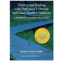 Dealing and Healing with Parkinson's Disease and Other Health Conditions: A Workbook For Body, Mind & Spirit