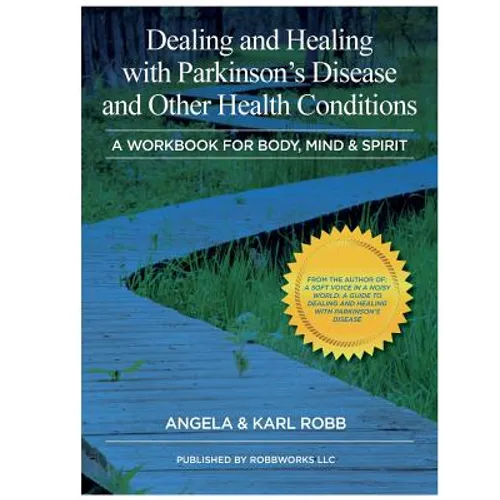 Dealing and Healing with Parkinson's Disease and Other Health Conditions: A Workbook For Body, Mind & Spirit