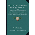 Hitler's Mein Kampf And The Present War: A Critical Survey Of The Nazi Bible Of Hate And Its Effect On Pre-War Events In Germany From Which Emanated T