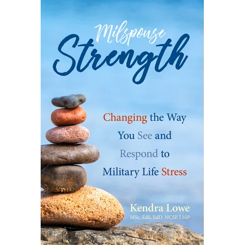 Milspouse Strength: Changing the Way You See and Respond to Military Life Stress