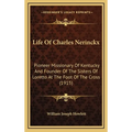 Life Of Charles Nerinckx: Pioneer Missionary Of Kentucky And Founder Of The Sisters Of Loretto At The Foot Of The Cross (1915)