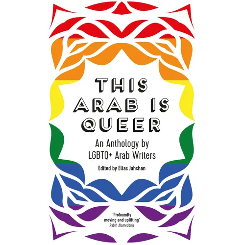 This Arab Is Queer: An Anthology by LGBTQ+ Arab Writers