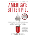 America's Bitter Pill: Money, Politics, Backroom Deals, and the Fight to Fix Our Broken Healthcare System