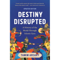 Destiny Disrupted: A History of the World Through Islamic Eyes