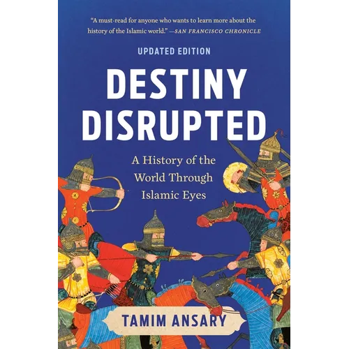 Destiny Disrupted: A History of the World Through Islamic Eyes
