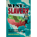 West of Slavery: The Southern Dream of a Transcontinental Empire
