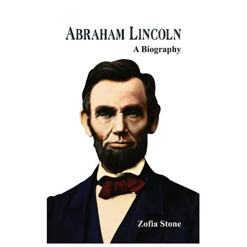 Abraham Lincoln: A Biography