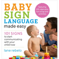 Baby Sign Language Made Easy: 101 Signs to Start Communicating with Your Child Now
