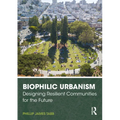 Biophilic Urbanism: Designing Resilient Communities for the Future