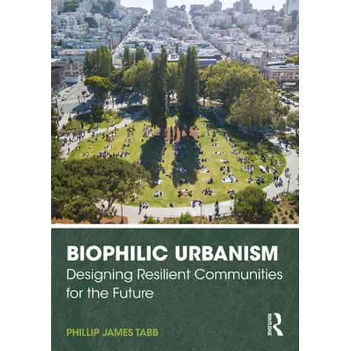 Biophilic Urbanism: Designing Resilient Communities for the Future