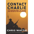 Contact Charlie: The Canadian Army, the Taliban, and the Battle for Afghanistan