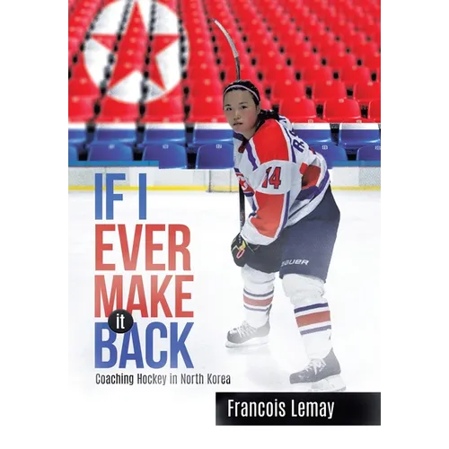 If I Ever Make it Back: Coaching Hockey in North Korea