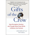Gifts of the Crow: How Perception, Emotion, and Thought Allow Smart Birds to Behave Like Humans